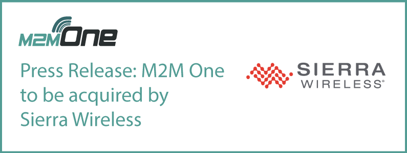 We have exciting news: M2M One to be acquired by Sierra Wireless