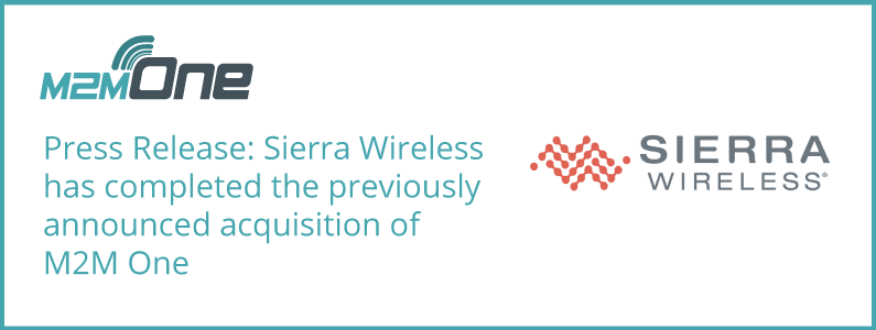 Sierra Wireless has completed the previously announced acquisition of M2M One